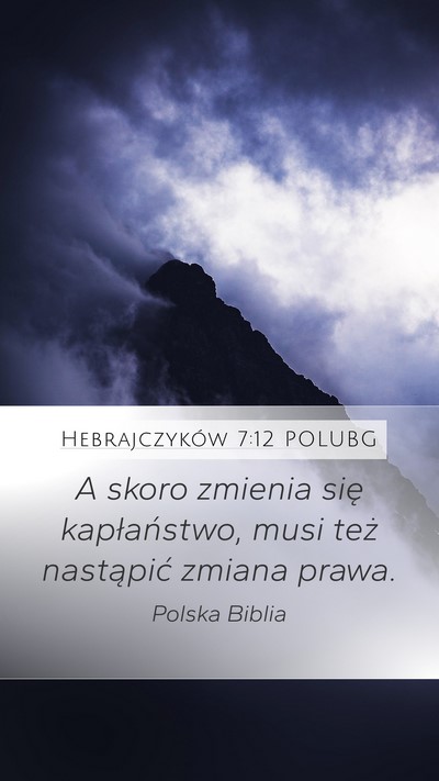 Hebrajczyków 7:12 POLUBG Mobile Phone Wallpaper - A skoro zmienia się kapłaństwo, musi też - Mobile Bible Verse Wallpaper