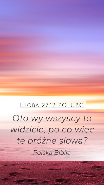 Hioba 27:12 POLUBG Mobile Phone Wallpaper - Oto wy wszyscy to widzicie; po co więc te - Mobile Bible Verse Wallpaper
