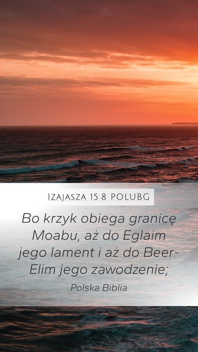 Izajasza 15:8 POLUBG Mobile Phone Wallpaper - Bo krzyk obiega granicę Moabu, aż do Eglaim - Mobile Bible Verse Wallpaper