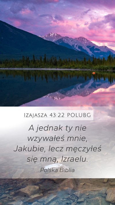 Izajasza 43:22 POLUBG Mobile Phone Wallpaper - A jednak ty nie wzywałeś mnie, Jakubie, lecz - Mobile Bible Verse Wallpaper