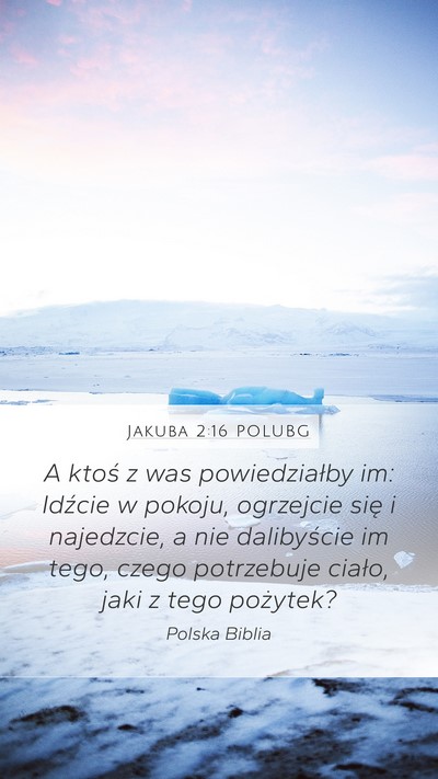 Jakuba 2:16 POLUBG Mobile Phone Wallpaper - A ktoś z was powiedziałby im: Idźcie w pokoju, - Mobile Bible Verse Wallpaper