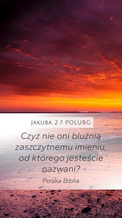 Jakuba 2:7 POLUBG Mobile Phone Wallpaper - Czyż nie oni bluźnią zaszczytnemu imieniu, od - Mobile Bible Verse Wallpaper