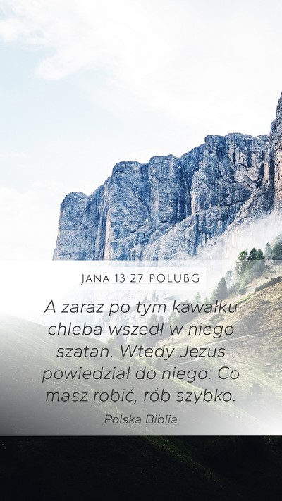 Jana 13:27 POLUBG Mobile Phone Wallpaper - A zaraz po tym kawałku chleba wszedł w niego - Mobile Bible Verse Wallpaper