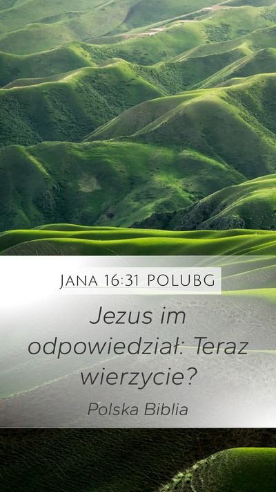 Jana 16:31 POLUBG Mobile Phone Wallpaper - Jezus im odpowiedział: Teraz - Mobile Bible Verse Wallpaper