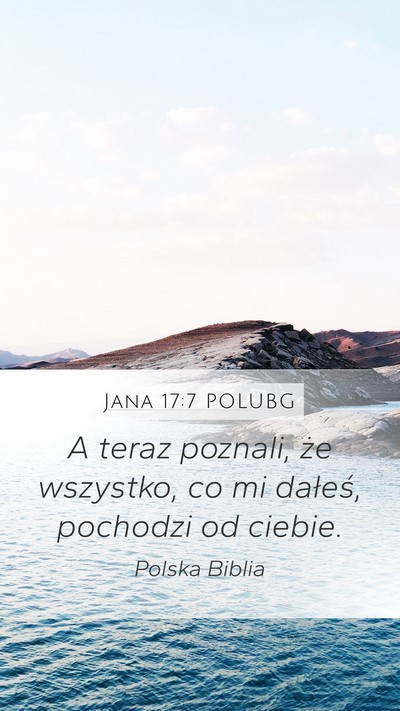 Jana 17:7 POLUBG Mobile Phone Wallpaper - A teraz poznali, że wszystko, co mi dałeś, - Mobile Bible Verse Wallpaper