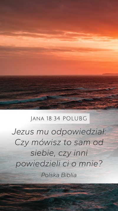 Jana 18:34 POLUBG Mobile Phone Wallpaper - Jezus mu odpowiedział: Czy mówisz to sam od - Mobile Bible Verse Wallpaper