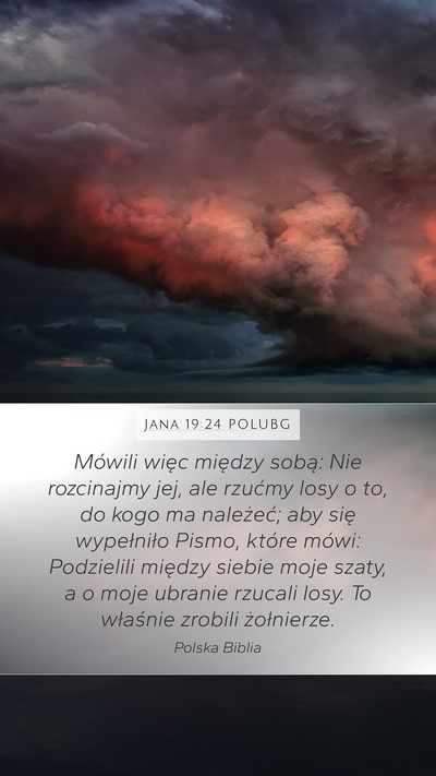 Jana 19:24 POLUBG Mobile Phone Wallpaper - Mówili więc między sobą: Nie rozcinajmy jej, - Mobile Bible Verse Wallpaper
