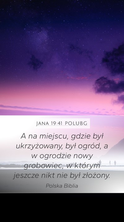 Jana 19:41 POLUBG Mobile Phone Wallpaper - A na miejscu, gdzie był ukrzyżowany, był - Mobile Bible Verse Wallpaper