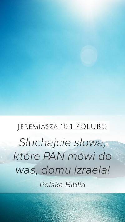 Jeremiasza 10:1 POLUBG Mobile Phone Wallpaper - Słuchajcie słowa, które PAN mówi do was, domu - Mobile Bible Verse Wallpaper
