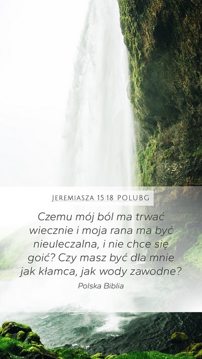 Jeremiasza 15:18 POLUBG Mobile Phone Wallpaper - Czemu mój ból ma trwać wiecznie i moja rana ma - Mobile Bible Verse Wallpaper