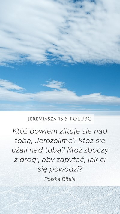 Jeremiasza 15:5 POLUBG Mobile Phone Wallpaper - Któż bowiem zlituje się nad tobą, Jerozolimo? - Mobile Bible Verse Wallpaper
