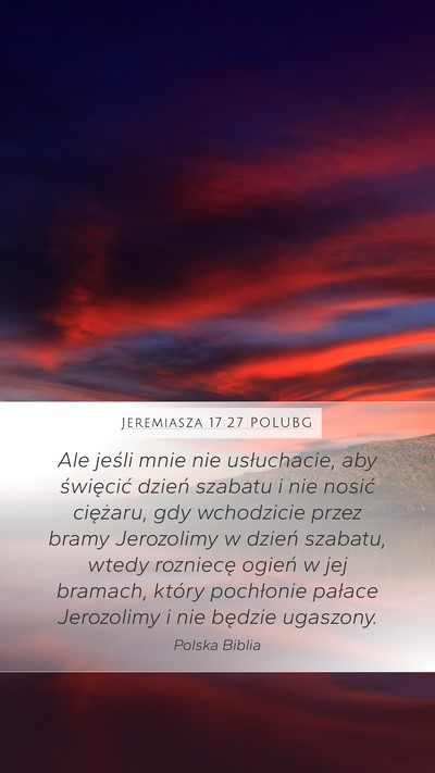 Jeremiasza 17:27 POLUBG Mobile Phone Wallpaper - Ale jeśli mnie nie usłuchacie, aby święcić - Mobile Bible Verse Wallpaper