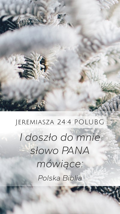 Jeremiasza 24:4 POLUBG Mobile Phone Wallpaper - I doszło do mnie słowo PANA - Mobile Bible Verse Wallpaper