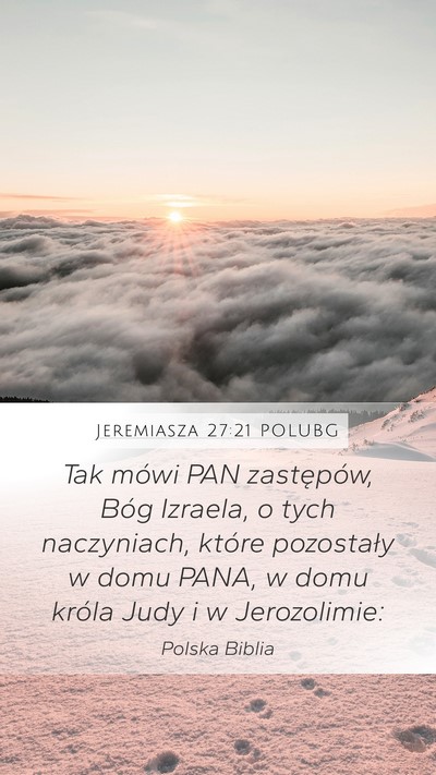 Jeremiasza 27:21 POLUBG Mobile Phone Wallpaper - Tak mówi PAN zastępów, Bóg Izraela, o tych - Mobile Bible Verse Wallpaper