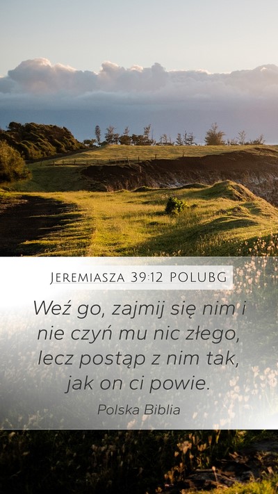 Jeremiasza 39:12 POLUBG Mobile Phone Wallpaper - Weź go, zajmij się nim i nie czyń mu nic - Mobile Bible Verse Wallpaper