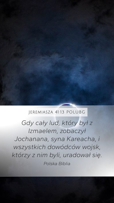Jeremiasza 41:13 POLUBG Mobile Phone Wallpaper - Gdy cały lud, który był z Izmaelem, zobaczył - Mobile Bible Verse Wallpaper
