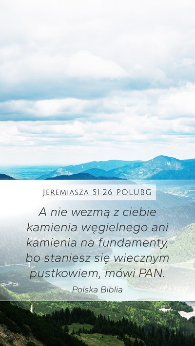 Jeremiasza 51:26 POLUBG Mobile Phone Wallpaper - A nie wezmą z ciebie kamienia węgielnego ani - Mobile Bible Verse Wallpaper