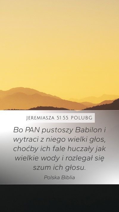 Jeremiasza 51:55 POLUBG Mobile Phone Wallpaper - Bo PAN pustoszy Babilon i wytraci z niego wielki - Mobile Bible Verse Wallpaper