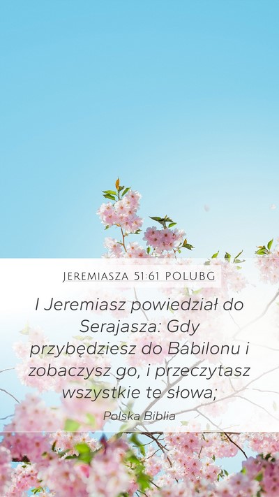 Jeremiasza 51:61 POLUBG Mobile Phone Wallpaper - I Jeremiasz powiedział do Serajasza: Gdy - Mobile Bible Verse Wallpaper