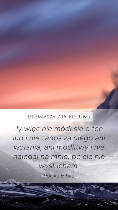 Jeremiasza 7:16 POLUBG Mobile Phone Wallpaper - Ty więc nie módl się o ten lud i nie zanoś za - Mobile Bible Verse Wallpaper