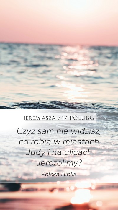 Jeremiasza 7:17 POLUBG Mobile Phone Wallpaper - Czyż sam nie widzisz, co robią w miastach Judy - Mobile Bible Verse Wallpaper