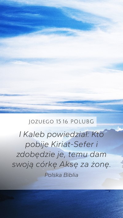 Jozuego 15:16 POLUBG Mobile Phone Wallpaper - I Kaleb powiedział: Kto pobije Kiriat-Sefer i - Mobile Bible Verse Wallpaper