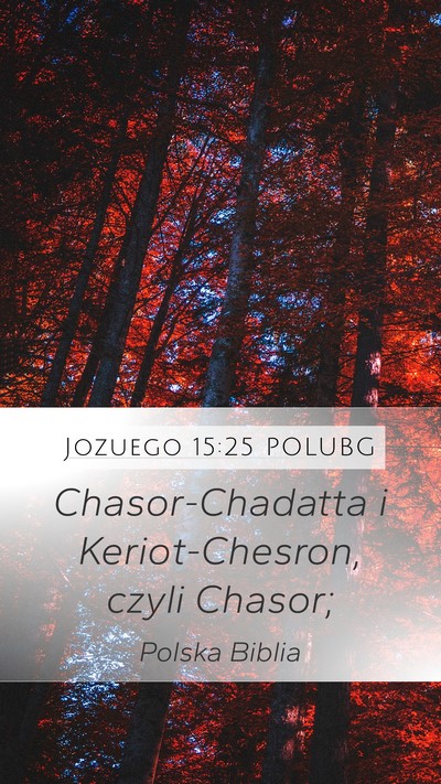 Jozuego 15:25 POLUBG Mobile Phone Wallpaper - Chasor-Chadatta i Keriot-Chesron, czyli - Mobile Bible Verse Wallpaper