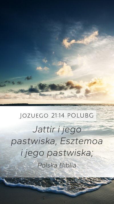Jozuego 21:14 POLUBG Mobile Phone Wallpaper - Jattir i jego pastwiska, Esztemoa i jego - Mobile Bible Verse Wallpaper