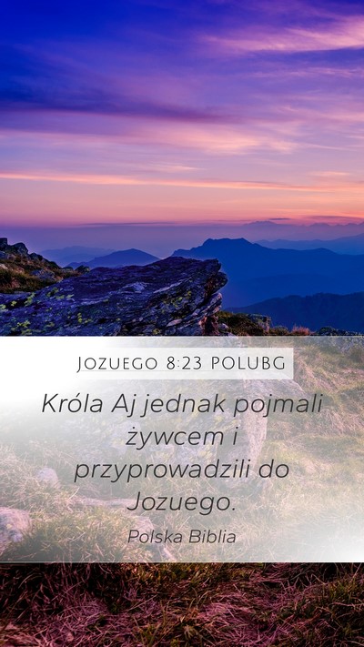 Jozuego 8:23 POLUBG Mobile Phone Wallpaper - Króla Aj jednak pojmali żywcem i przyprowadzili - Mobile Bible Verse Wallpaper