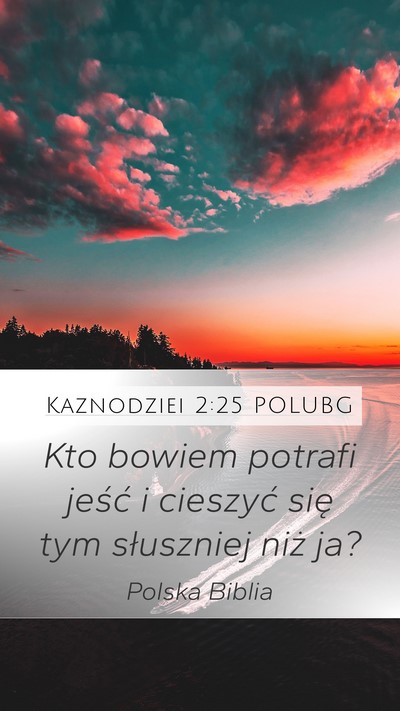 Kaznodziei 2:25 POLUBG Mobile Phone Wallpaper - Kto bowiem potrafi jeść i cieszyć się tym - Mobile Bible Verse Wallpaper