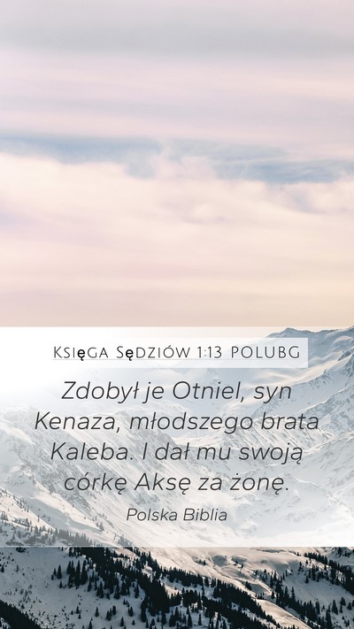 Księga Sędziów 1:13 POLUBG Mobile Phone Wallpaper - Zdobył je Otniel, syn Kenaza, młodszego brata - Mobile Bible Verse Wallpaper