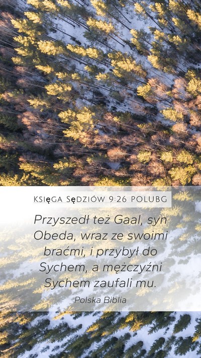 Księga Sędziów 9:26 POLUBG Mobile Phone Wallpaper - Przyszedł też Gaal, syn Obeda, wraz ze swoimi - Mobile Bible Verse Wallpaper
