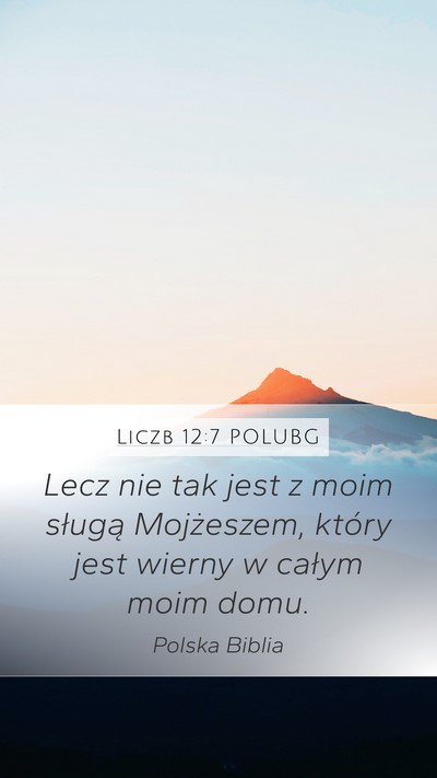 Liczb 12:7 POLUBG Mobile Phone Wallpaper - Lecz nie tak jest z moim sługą Mojżeszem, - Mobile Bible Verse Wallpaper