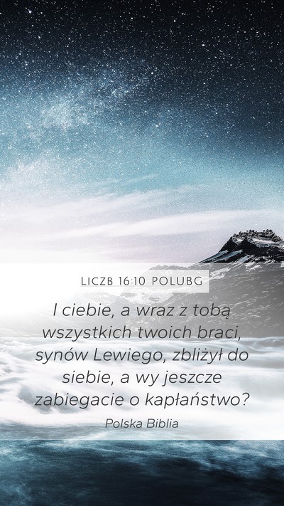 Liczb 16:10 POLUBG Mobile Phone Wallpaper - I ciebie, a wraz z tobą wszystkich twoich braci, - Mobile Bible Verse Wallpaper