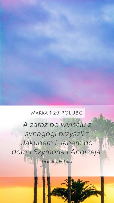 Marka 1:29 POLUBG Mobile Phone Wallpaper - A zaraz po wyjściu z synagogi przyszli z Jakubem - Mobile Bible Verse Wallpaper