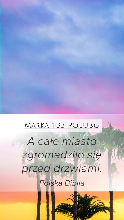 Marka 1:33 POLUBG Mobile Phone Wallpaper - A całe miasto zgromadziło się przed - Mobile Bible Verse Wallpaper