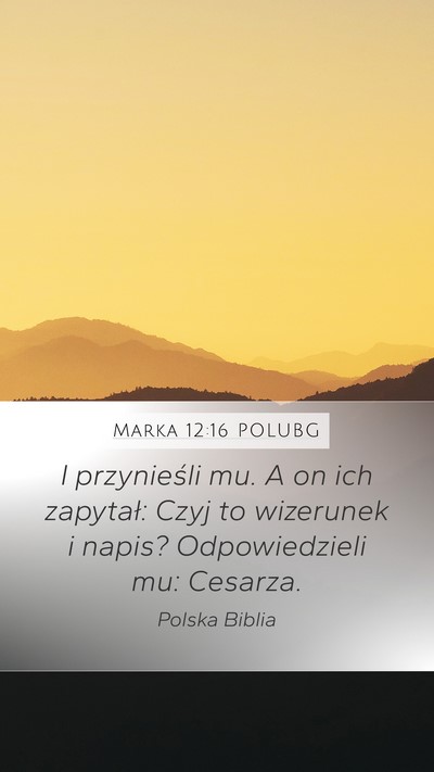 Marka 12:16 POLUBG Mobile Phone Wallpaper - I przynieśli mu. A on ich zapytał: Czyj to - Mobile Bible Verse Wallpaper