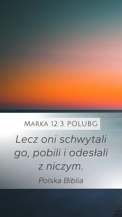 Marka 12:3 POLUBG Mobile Phone Wallpaper - Lecz oni schwytali go, pobili i odesłali z - Mobile Bible Verse Wallpaper