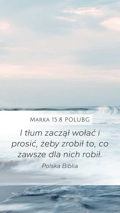 Marka 15:8 POLUBG Mobile Phone Wallpaper - I tłum zaczął wołać i prosić, żeby zrobił - Mobile Bible Verse Wallpaper