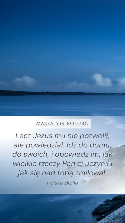 Marka 5:19 POLUBG Mobile Phone Wallpaper - Lecz Jezus mu nie pozwolił, ale powiedział: - Mobile Bible Verse Wallpaper