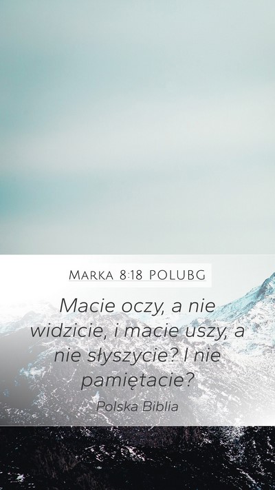 Marka 8:18 POLUBG Mobile Phone Wallpaper - Macie oczy, a nie widzicie, i macie uszy, a nie - Mobile Bible Verse Wallpaper