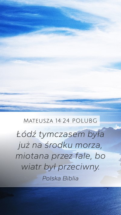 Mateusza 14:24 POLUBG Mobile Phone Wallpaper - Łódź tymczasem była już na środku morza, - Mobile Bible Verse Wallpaper