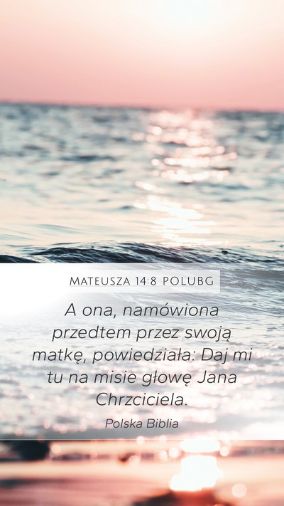 Mateusza 14:8 POLUBG Mobile Phone Wallpaper - A ona, namówiona przedtem przez swoją matkę, - Mobile Bible Verse Wallpaper