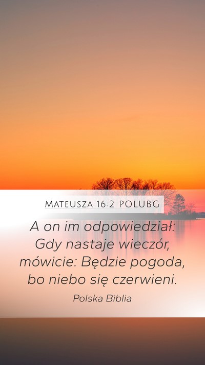 Mateusza 16:2 POLUBG Mobile Phone Wallpaper - A on im odpowiedział: Gdy nastaje wieczór, - Mobile Bible Verse Wallpaper
