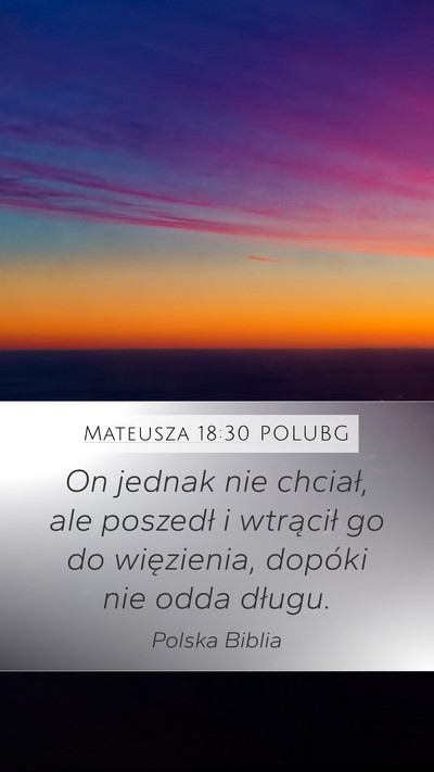 Mateusza 18:30 POLUBG Mobile Phone Wallpaper - On jednak nie chciał, ale poszedł i wtrącił - Mobile Bible Verse Wallpaper