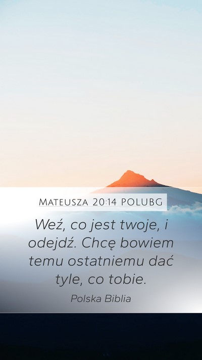 Mateusza 20:14 POLUBG Mobile Phone Wallpaper - Weź, co jest twoje, i odejdź. Chcę bowiem temu - Mobile Bible Verse Wallpaper