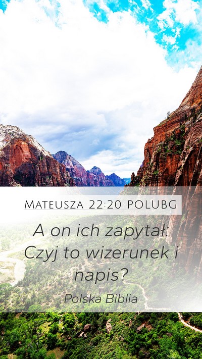 Mateusza 22:20 POLUBG Mobile Phone Wallpaper - A on ich zapytał: Czyj to wizerunek i - Mobile Bible Verse Wallpaper