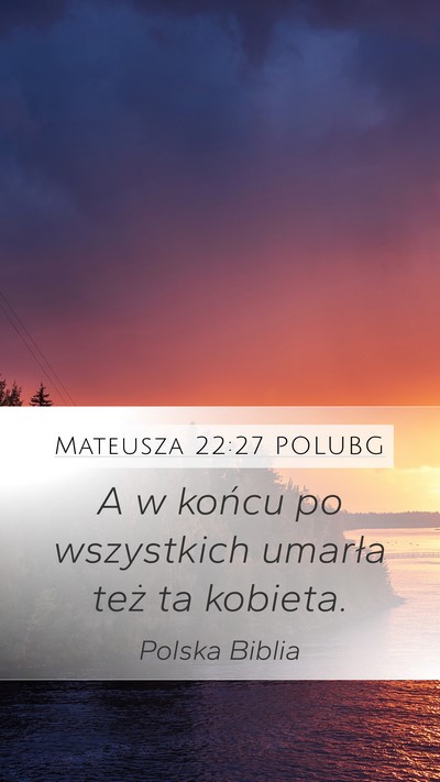 Mateusza 22:27 POLUBG Mobile Phone Wallpaper - A w końcu po wszystkich umarła też ta - Mobile Bible Verse Wallpaper