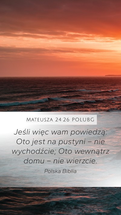 Mateusza 24:26 POLUBG Mobile Phone Wallpaper - Jeśli więc wam powiedzą: Oto jest na pustyni - Mobile Bible Verse Wallpaper