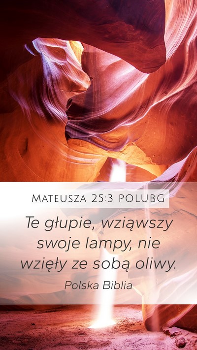 Mateusza 25:3 POLUBG Mobile Phone Wallpaper - Te głupie, wziąwszy swoje lampy, nie wzięły - Mobile Bible Verse Wallpaper